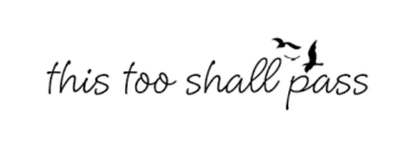 This too shall pass